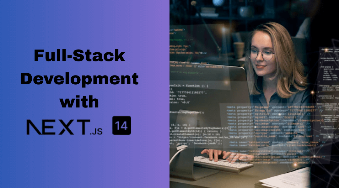 Full-Stack Development with Next.js 14: A Complete Guide to Modern Web Apps