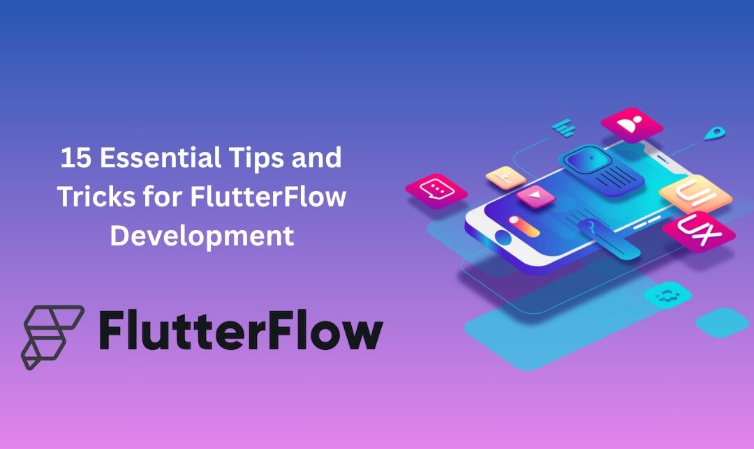 15 Essential Tips and Tricks for FlutterFlow Development