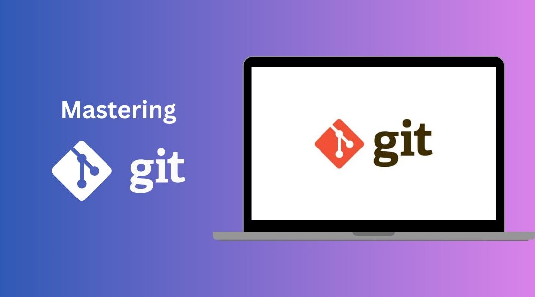 Mastering Git: Advanced Version Control for Modern Developers