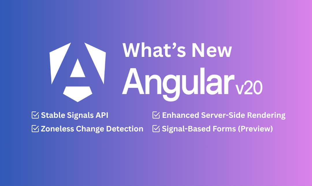 What’s New in Angular 20? The Complete Guide for Developers and Teams