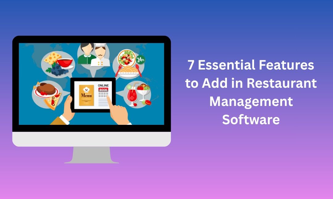 7 Essential Features Every Developer Must Build Into Restaurant Management Software