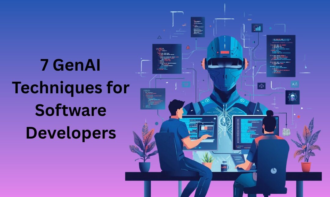 7 GenAI Techniques for Software Developers